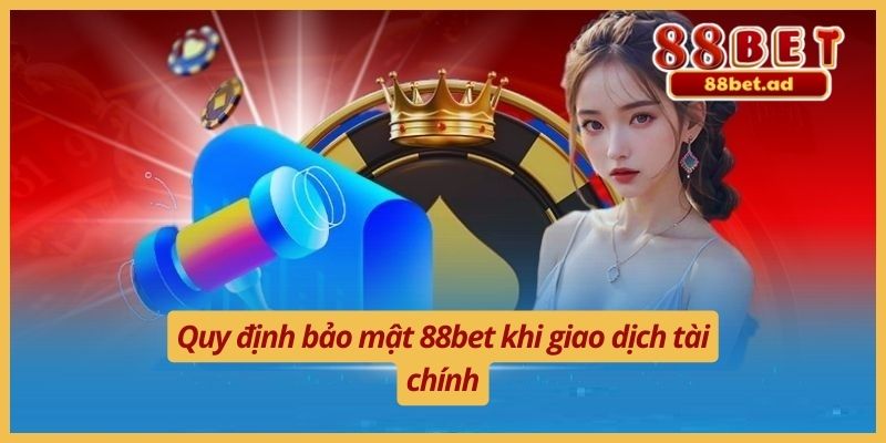 Chính Sách Bảo Mật 88bet 3 Quy định bảo mật 88bet khi giao dịch tài chính