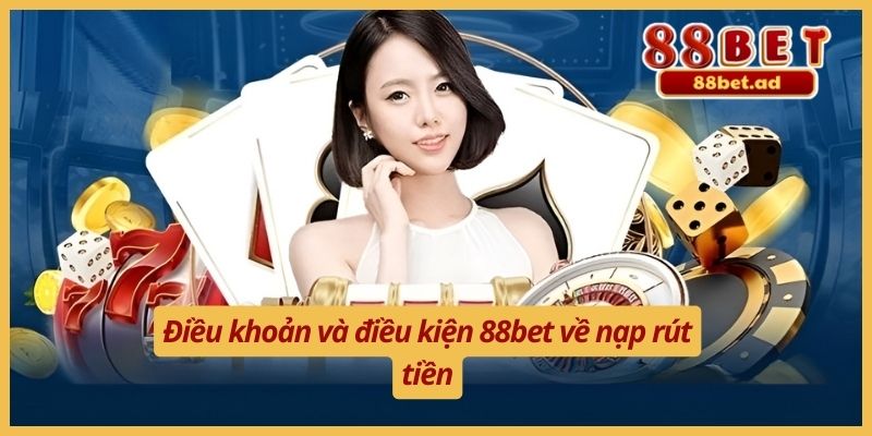 Điều Khoản Điều Kiện 88bet 3 Điều khoản và điều kiện 88bet về nạp rút tiền