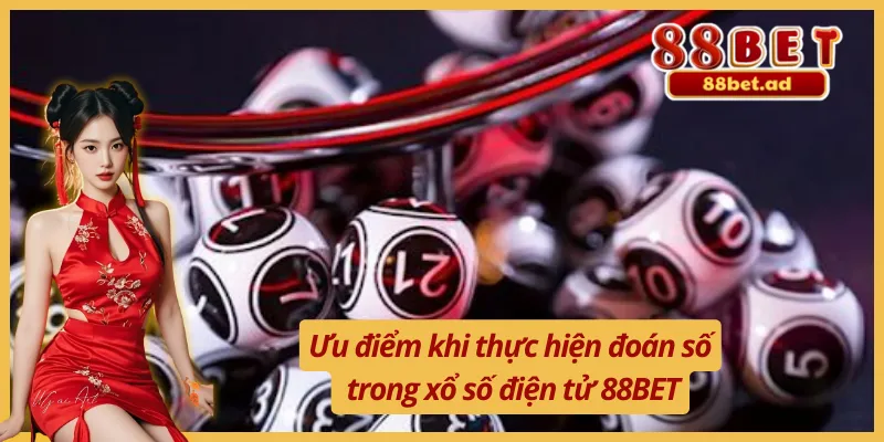 Đoán Số Xổ Số Điện Tử 88BET Tiện Lợi Và Nhanh Chóng 4 Ưu điểm khi thực hiện đoán số xổ số điện tử