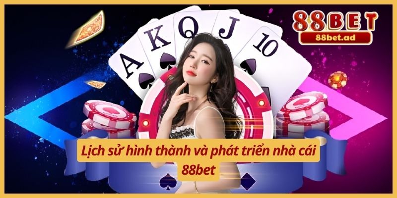Giới Thiệu 88bet 2 Lịch sử hình thành và phát triển nhà cái 88bet