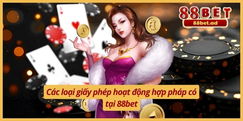 Giới Thiệu 88bet 3 Các loại giấy phép hoạt động hợp pháp có tại 88bet