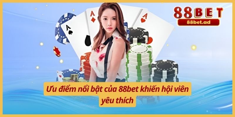 Giới Thiệu 88bet 4 Ưu điểm nổi bật của 88bet khiến hội viên yêu thích