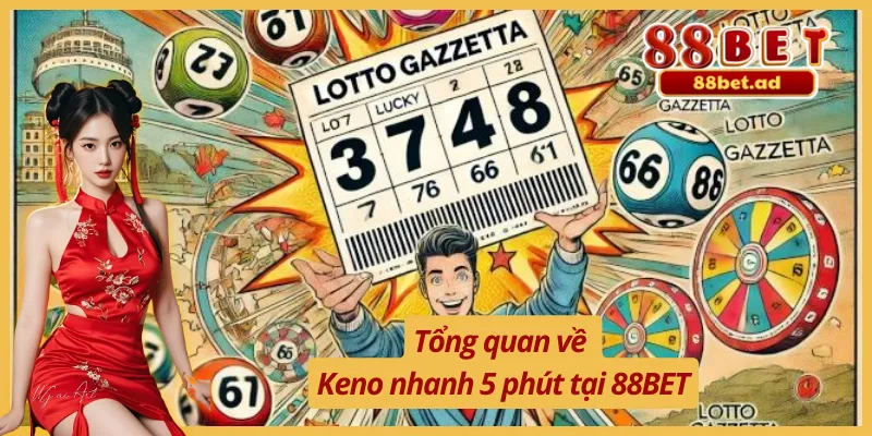 Keno Nhanh 5 Phút - Sản Phẩm Xổ Số Được Yêu Thích Tại 88BET 2 Tìm hiểu về Keno nhanh 5 phút tại 88BET