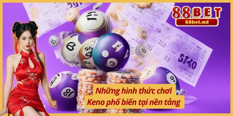 Keno Nhanh 5 Phút - Sản Phẩm Xổ Số Được Yêu Thích Tại 88BET 3 Những hình thức chơi Keno nhanh 5 phút thịnh hành