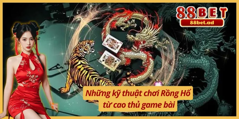 Điểm Mặt Các Kỹ Thuật Chơi Rồng Hổ Đỉnh Cao Hàng Đầu 3 Kỹ thuật chơi Rồng Hổ đỉnh cao cần nắm