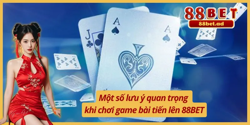 Mẹo Chơi Tiến Lên Tại Nền Tảng 88BET Thắng Mọi Ván Bài 4 Những lưu ý quan trọng khi chơi game bài tiến lên 88BET