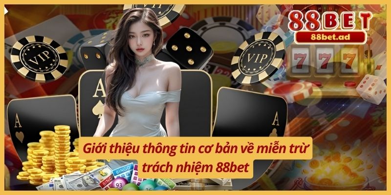 Miễn Trừ Trách Nhiệm 88bet 1 Giới thiệu thông tin cơ bản về miễn trừ trách nhiệm 88bet