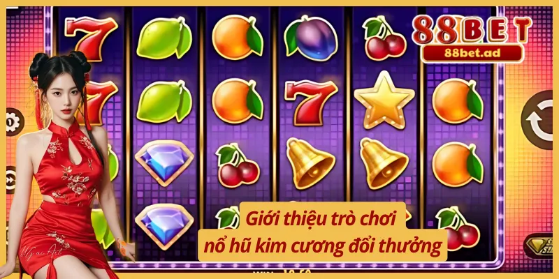 Nổ Hũ Kim Cương Đổi Thưởng 88BET - Nhận Quà Thưởng Khủng 2 Nổ hũ kim cương đổi thưởng và đôi nét giới thiệu
