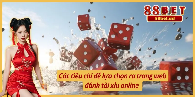 Top Cách Chọn Web Đánh Tài Xỉu Uy Tín Chuẩn Nhất 3 Một số tiêu chí để lựa chọn ra trang web đánh tài xỉu